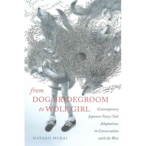 Pre-Owned The Donald Haase Fairy-Tale Studies: From Dog Bridegroom to Wolf Girl: Contemporary Japanese Fairy-Tale Adaptations in Conversation with the West (Paperback)