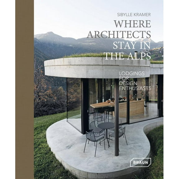 Where Architects Stay in the Alps: Lodgings for Design Enthusiasts (Hardcover) by Sibylle Kramer