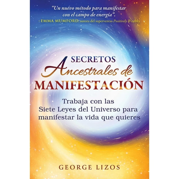 Secretos Ancestrales de Manifestación: Trabaja Con Las Siete Leyes del Universo Para Manifestar La Vida Que Quieres, (Paperback)