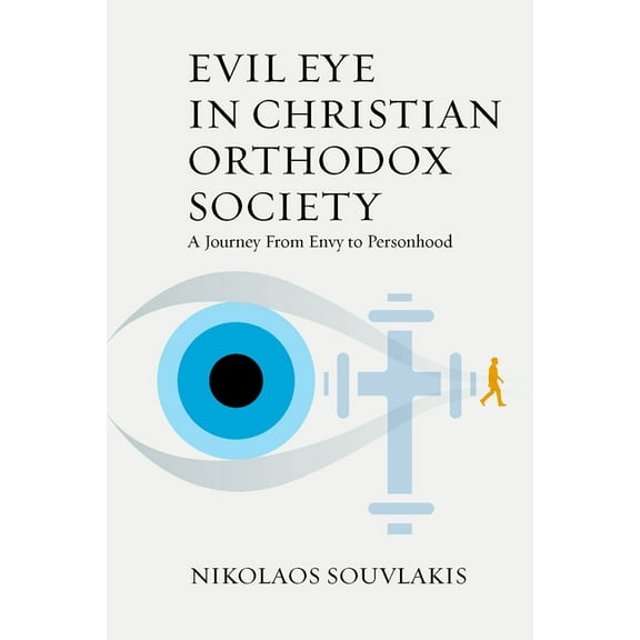 Evil Eye in Christian Orthodox Society: A Journey from Envy to Personhood, (Paperback)
