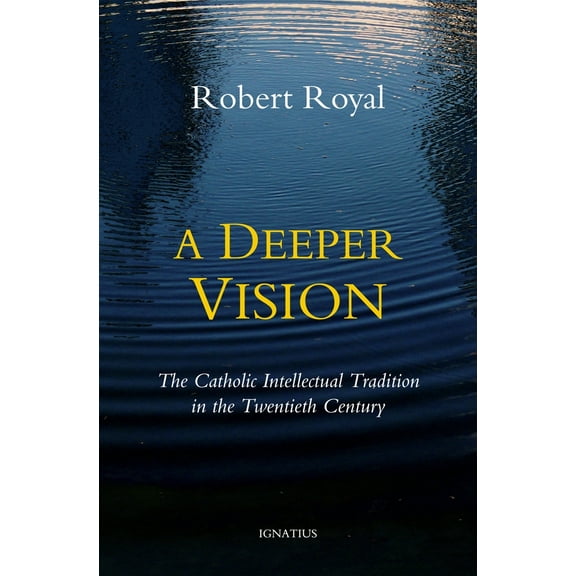A Deeper Vision : The Catholic Intellectual Tradition in the Twentieth Century (Paperback)