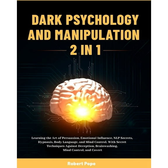 Dark Psychology and Manipulation (2 in 1): Learning the Art of Persuasion, Emotional Influence, NLP Secrets, Hypnosis, B, (Paperback)