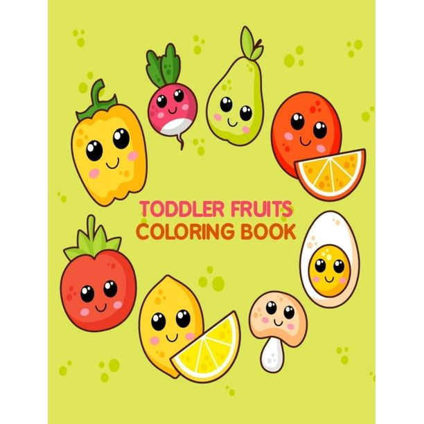 Toddler Fruits Coloring Book : Fruits and Vegetables Preschool Coloring  Books for Learning Fruits Name - Vegetables and Fruits Coloring Book for  Kids, Toddlers, Teens, Girls, and Boys for Relaxation (Paperback) -  
