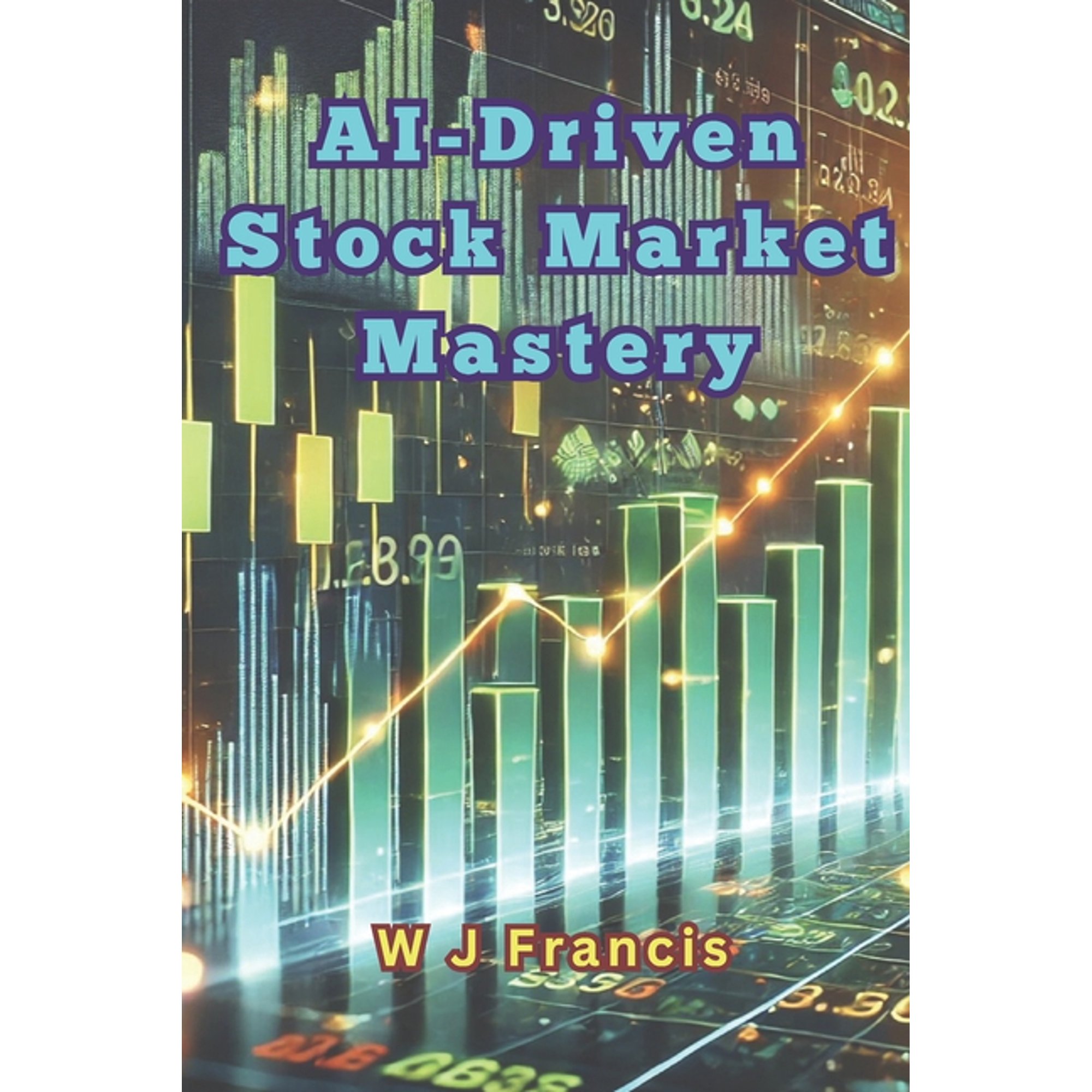 AI-Driven Stock Market Mastery: Harnessing AI to Conquer the Stock Market (Paperback)