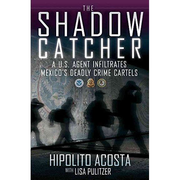 Pre-Owned The Shadow Catcher: A U.S. Agent Infiltrates Mexico's Deadly Crime Cartels, 9781451632873, 1451632878, Hardcover, First Edition edition