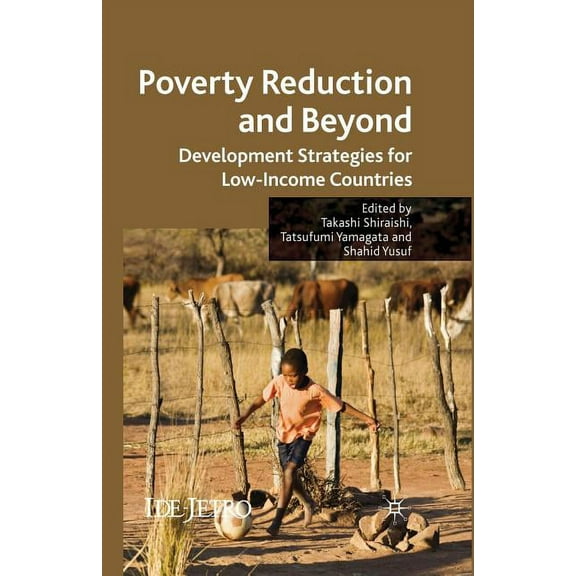 IDE-JETRO Poverty Reduction and Beyond: Development Strategies for Low-Income Countries, (Paperback)