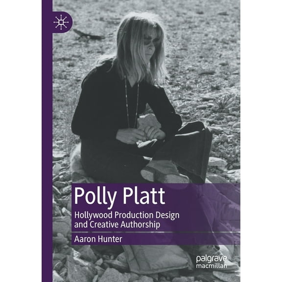 Polly Platt: Hollywood Production Design and Creative Authorship, (Paperback)