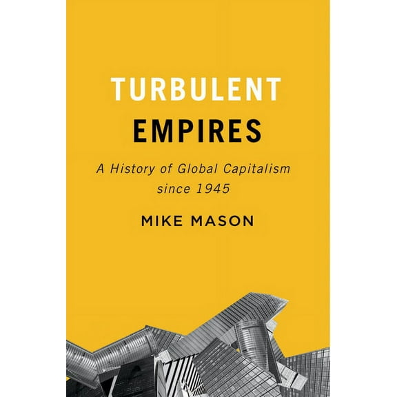 Turbulent Empires: A History of Global Capitalism Since 1945, (Hardcover)