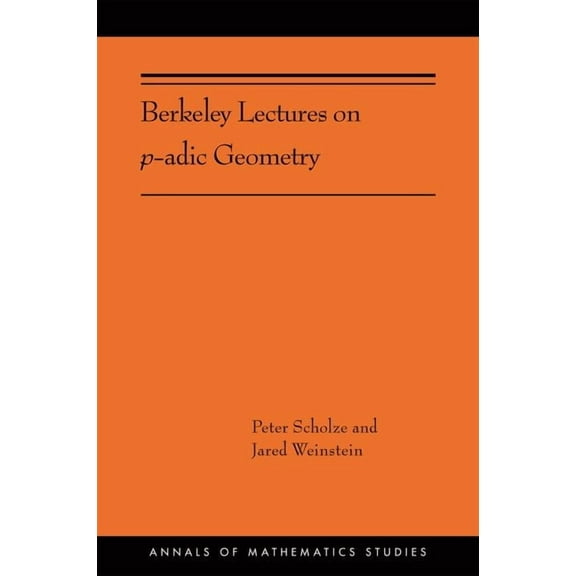 Annals of Mathematics Studies Berkeley Lectures on P-Adic Geometry, Book 207, (Paperback)