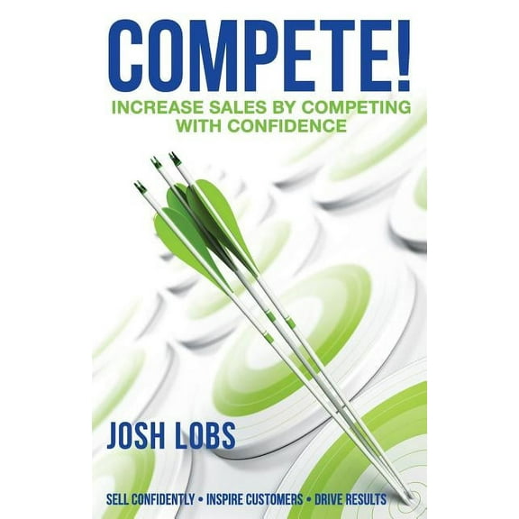Compete! : Increase $Ales by Competing with Confidence (Paperback)