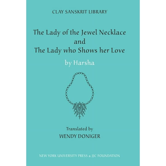 Clay Sanskrit Library The Lady of the Jewel Necklace & the Lady Who Shows Her Love, Book 17, (Hardcover)