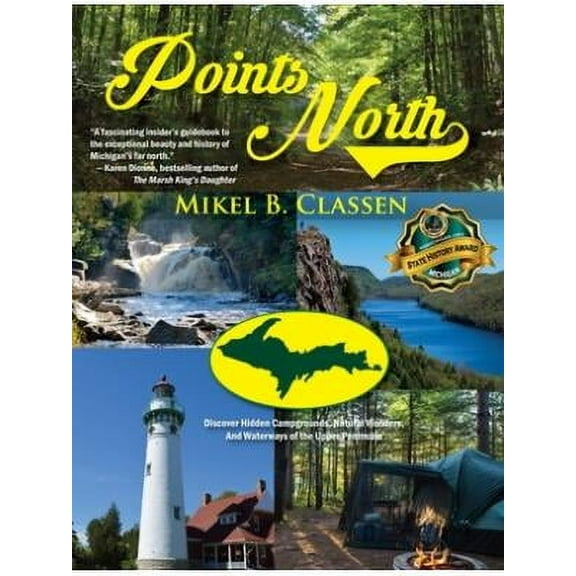 Points North : Discover Hidden Campgrounds, Natural Wonders, and Waterways of the Upper Peninsula