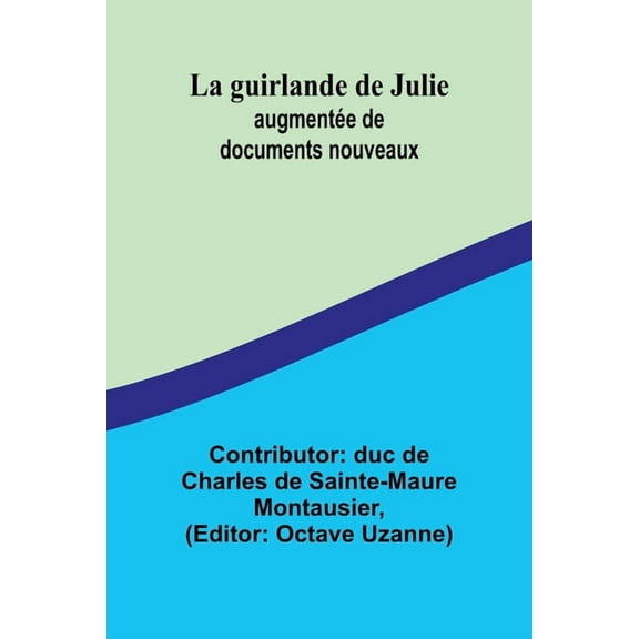 La guirlande de Julie: augmentÃ©e de documents nouveaux, (Paperback)