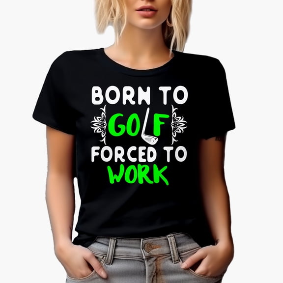 Born to Golf Forced to Work Quote with a Club, Golf Player, Golfing or Golfer Themed Merch Gift, Black T-Shirt, Small