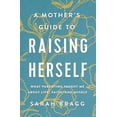 thumbnail image 1 of Pre-Owned Mother's Guide to Raising Herself: What Parenting Taught Me About Life, Faith, and Myself Paperback, 1 of 1