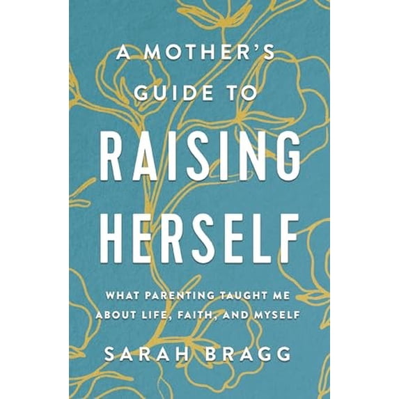 Pre-Owned Mother's Guide to Raising Herself: What Parenting Taught Me About Life, Faith, and Myself Paperback