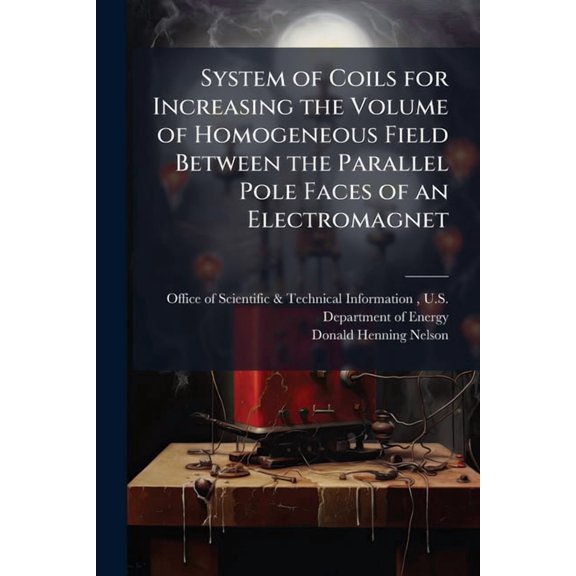 System of Coils for Increasing the Volume of Homogeneous Field Between the Parallel Pole Faces of an Electromagnet, (Paperback)