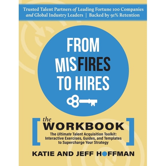 From Misfires to Hires From Misfires to Hires: The Ultimate Talent Acquisition Toolkit: Interactive Exercises, Guides, and Templates to Superch, Book 2, (Paperback)