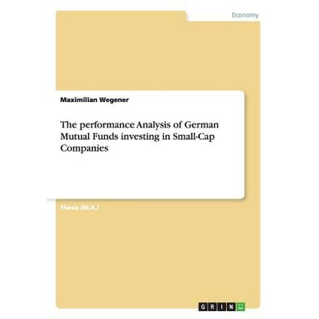 The Performance Analysis of German Mutual Funds Investing in Small-Cap