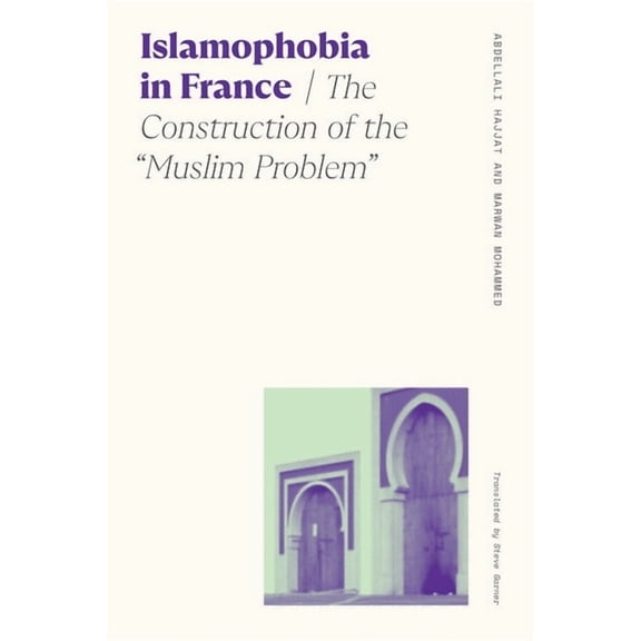 Sociology of Race and Ethnicity Islamophobia in France: The Construction of the Muslim Problem, (Hardcover)