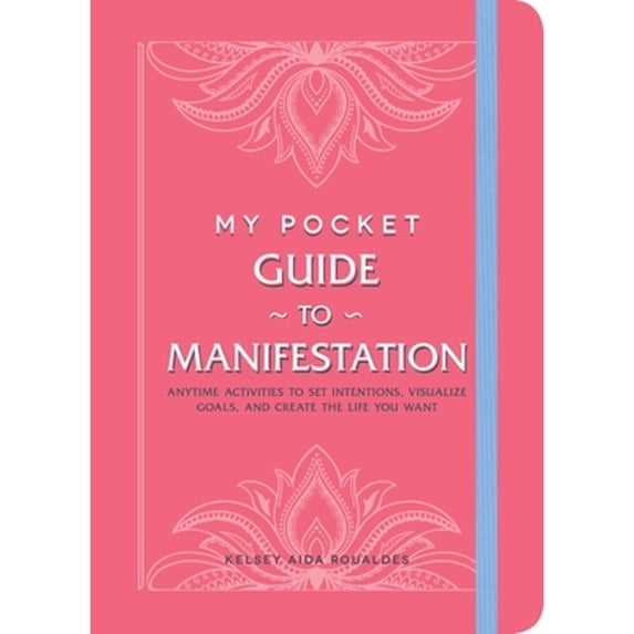 Pre-Owned My Pocket Guide to Manifestation: Anytime Activities to Set Intentions, Visualize Goals, and Create the Life You Want (Paperback) 1507218303 9781507218303