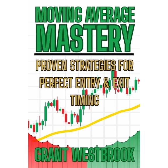 Moving Average Mastery: Proven Strategies for Perfect Entry & Exit Timing, (Paperback)
