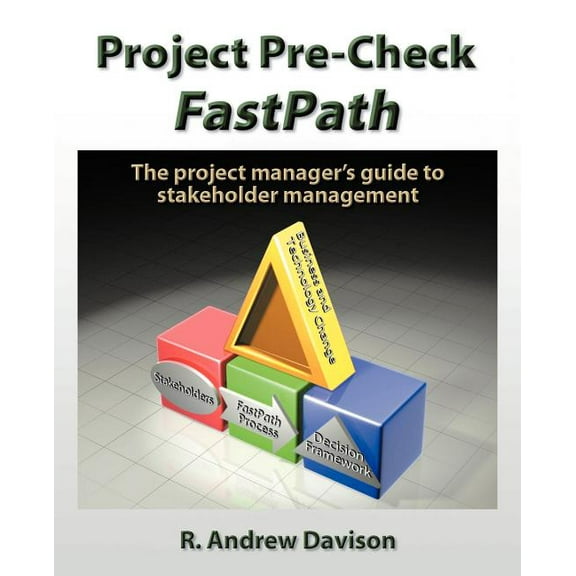 Project Pre-Check Fastpath: The Project Manager's Guide to Stakeholder Management, (Paperback)