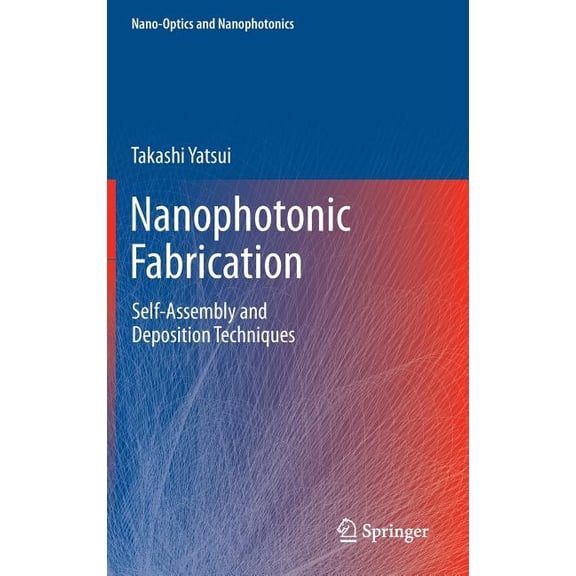 Nano-Optics and Nanophotonics Nanophotonic Fabrication: Self-Assembly and Deposition Techniques, (Hardcover)