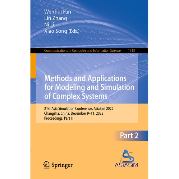 Communications in Computer and Informati Methods and Applications for Modeling and Simulation of Complex Systems: 21st Asia Simulation Conference, Asiasim 2022, , Book 1713, (Paperback)