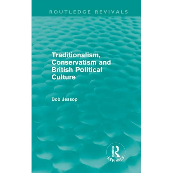 Routledge Revivals Traditionalism, Conservatism and British Political Culture (Routledge Revivals), (Hardcover)