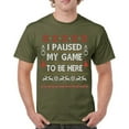 thumbnail image 1 of Tee Hunt I Paused My Game to Be Here Funny Gamer Christmas T-Shirt Ugly Sweater Theme Xmas Party Party Gaming Nerd Men's Tee, Military Green, 4X-Large, 1 of 5