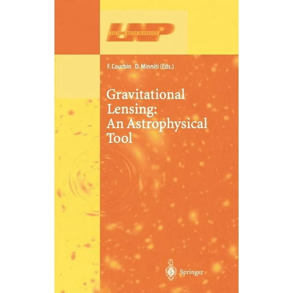 Lecture Notes in Physics Gravitational Lensing: An Astrophysical Tool, Book 608, (Hardcover)