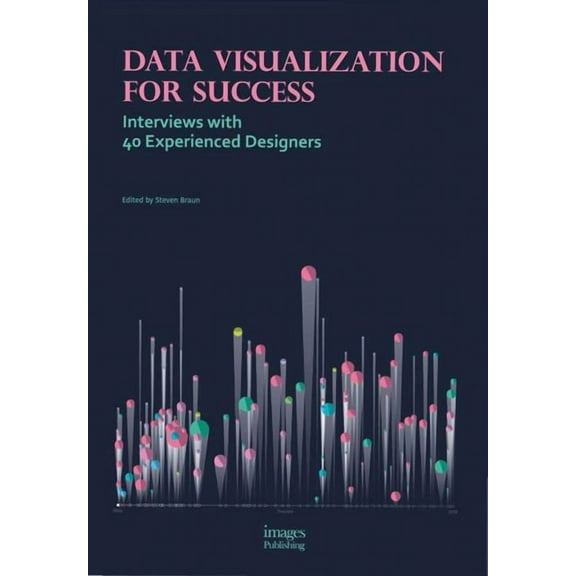 Data Visualization for Success : Interviews with 40 Experienced Designers (Hardcover)