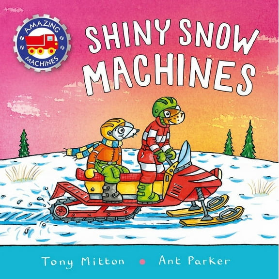 Amazing Machines Amazing Machines: Shiny Snow Machines, (Hardcover)