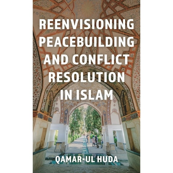 Reenvisioning Peacebuilding and Conflict Resolution in Islam, (Paperback)