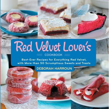 The Red Velvet Lover's Cookbook : Best-Ever Versions for Everything Red Velvet, with More than 50 Scrumptious Sweets and (The Best Of Red Forman)