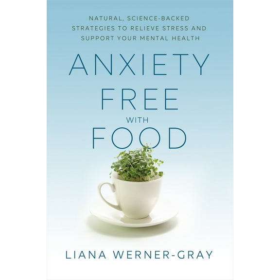 Pre-Owned Anxiety-Free with Food: Natural, Science-Backed Strategies to Relieve Stress and Support Your Mental Health (Paperback) 1401961762 9781401961763