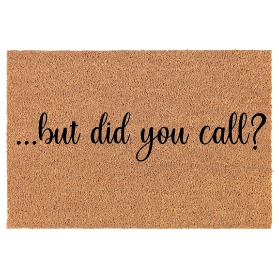 Coir Doormat Front Door Mat New Home Closing Housewarming Gift But Did You Call Funny (30" x 18" Standard)