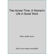 Ties Across Time: A Woman's Life in Social Work [Paperback - Used]