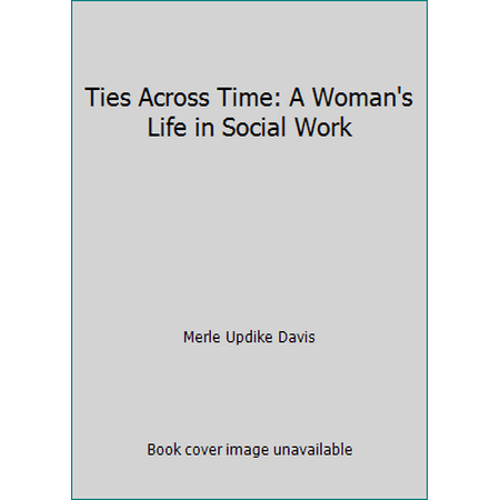Ties Across Time: A Woman's Life in Social Work [Paperback - Used]