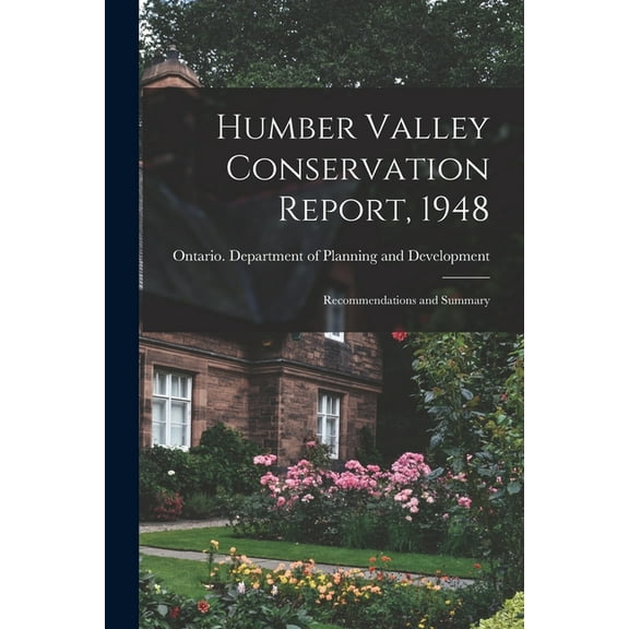Humber Valley Conservation Report, 1948: Recommendations and Summary, (Paperback)