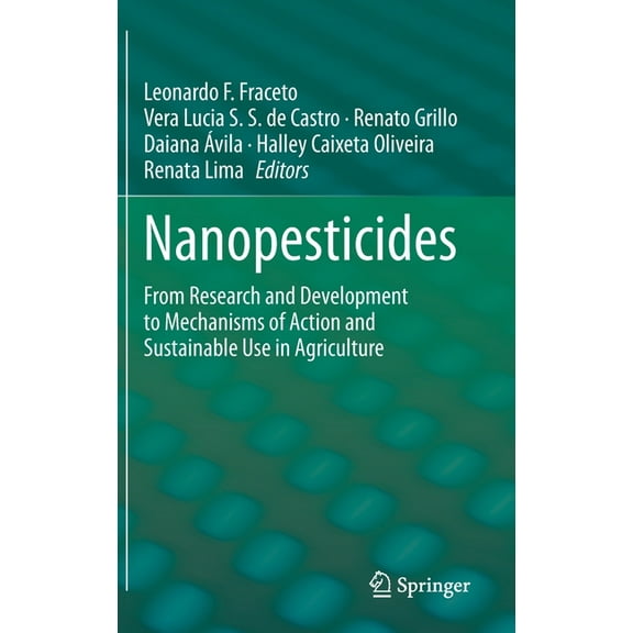 Nanopesticides: From Research and Development to Mechanisms of Action and Sustainable Use in Agriculture, (Hardcover)