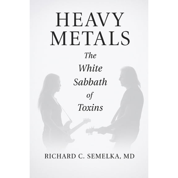 Heavy Metals. The White Sabbath of Toxins, (Paperback)