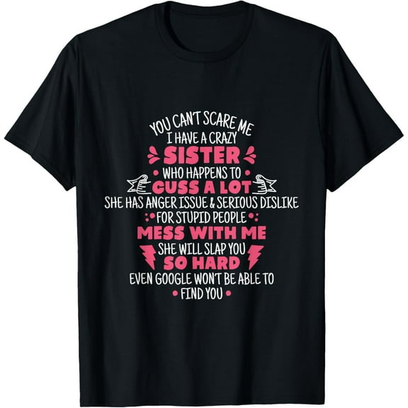 t-shirt You Can't Scare Me I Have a Crazy Sister Funny Sister Quote T-Shirt mens t shirt，black，women，funny，misfits，men，journey