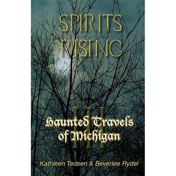 Haunted Travels of Michigan Haunted Travels of Michigan III: Spirits Rising, Book 03, (Paperback)