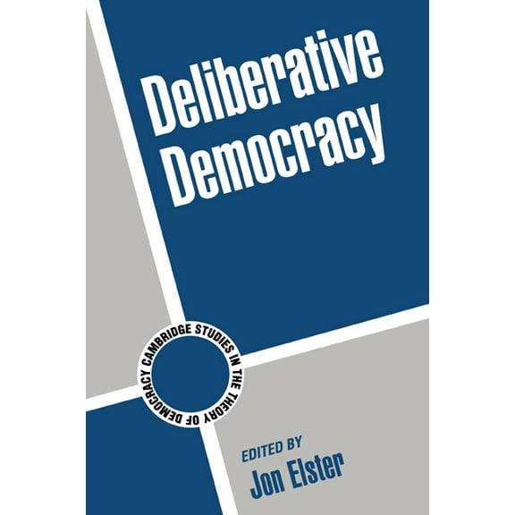 Cambridge Studies in the Theory of Democ Deliberative Democracy, Book 1, (Hardcover)