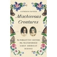 thumbnail image 2 of Pre-Owned Mischievous Creatures: The Forgotten Sisters Who Transformed Early American Science (Hardcover) 1541674170 9781541674172, 2 of 2