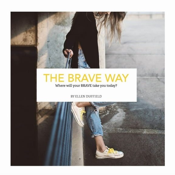The BRAVE Way: Where will your BRAVE take you today?, (Paperback)