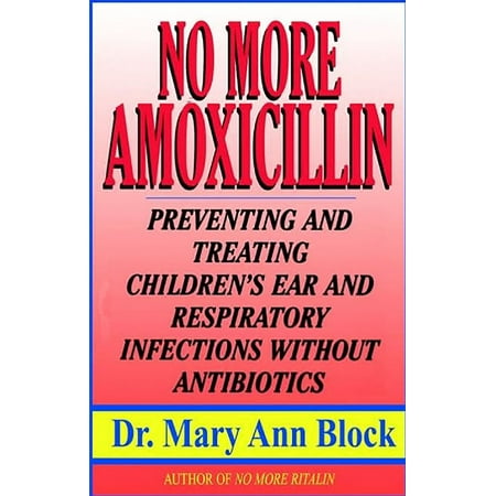 No More Amoxicillin : Preventing and Treating Ear and Respiratory Infections Without (Best Antibiotic For Feline Upper Respiratory Infection)