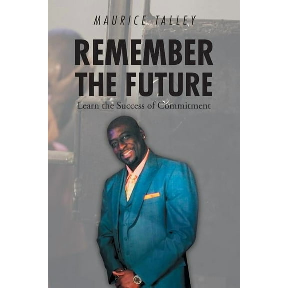 Remember the Future: Learn the Success of Commitment, (Paperback)